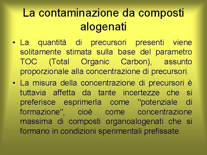 La contaminazione da composti alogenati • La quantità di precursori presenti viene solitamente stimata