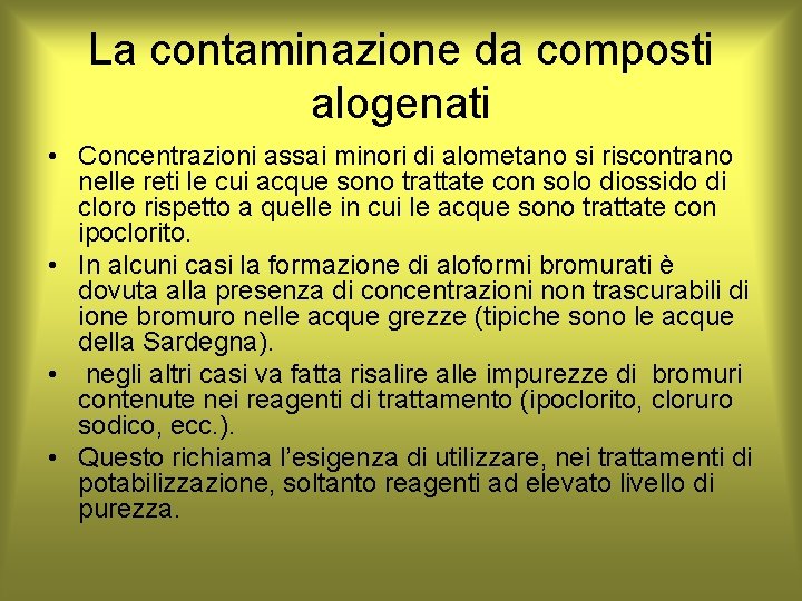 La contaminazione da composti alogenati • Concentrazioni assai minori di alometano si riscontrano nelle