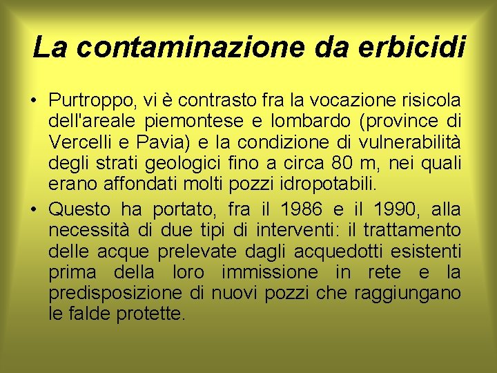 La contaminazione da erbicidi • Purtroppo, vi è contrasto fra la vocazione risicola dell'areale