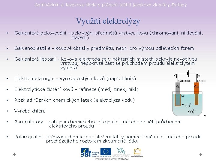 Gymnázium a Jazyková škola s právem státní jazykové zkoušky Svitavy Využití elektrolýzy • Galvanické