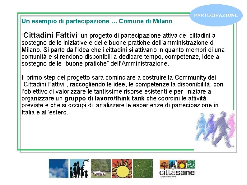 Un esempio di partecipazione … Comune di Milano “Cittadini PARTECIPAZIONE Fattivi” un progetto di