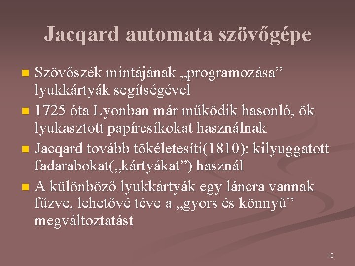 Jacqard automata szövőgépe Szövőszék mintájának „programozása” lyukkártyák segítségével n 1725 óta Lyonban már működik