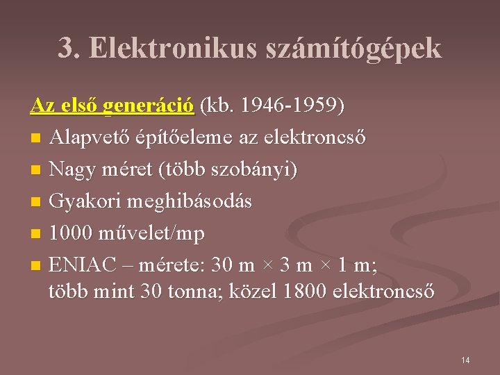 3. Elektronikus számítógépek Az első generáció (kb. 1946 -1959) n Alapvető építőeleme az elektroncső