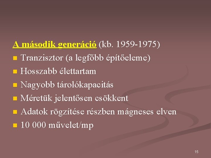 A második generáció (kb. 1959 -1975) n Tranzisztor (a legfőbb építőeleme) n Hosszabb élettartam