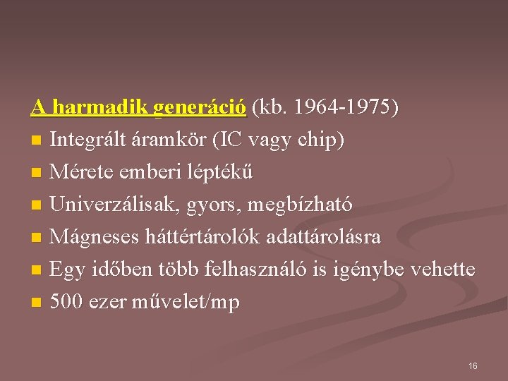 A harmadik generáció (kb. 1964 -1975) n Integrált áramkör (IC vagy chip) n Mérete