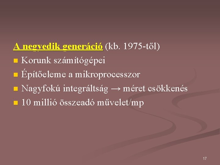 A negyedik generáció (kb. 1975 -től) n Korunk számítógépei n Építőeleme a mikroprocesszor n