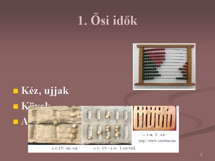 1. Ősi idők n Kéz, ujjak n Kövek n Abakusz 3 