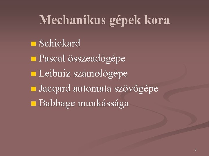 Mechanikus gépek kora n Schickard n Pascal összeadógépe n Leibniz számológépe n Jacqard automata