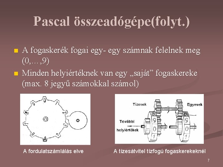 Pascal összeadógépe(folyt. ) n n A fogaskerék fogai egy- egy számnak felelnek meg (0,