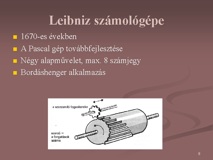 Leibniz számológépe n n 1670 -es években A Pascal gép továbbfejlesztése Négy alapművelet, max.