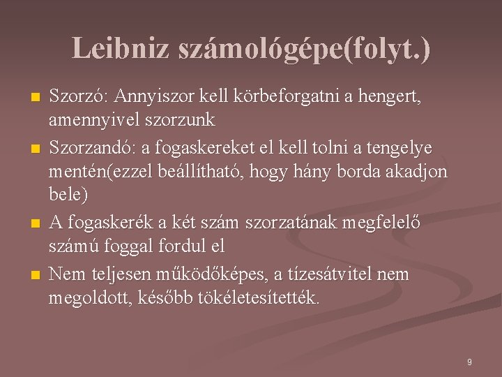 Leibniz számológépe(folyt. ) n n Szorzó: Annyiszor kell körbeforgatni a hengert, amennyivel szorzunk Szorzandó: