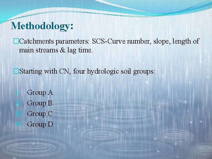 Methodology: �Catchments parameters: SCS-Curve number, slope, length of main streams & lag time. �Starting