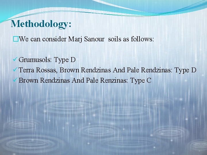Methodology: �We can consider Marj Sanour soils as follows: ü Grumusols: Type D ü