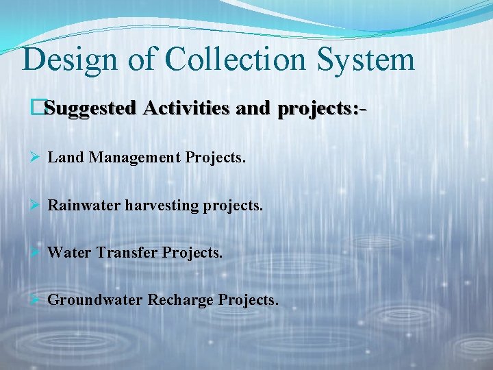 Design of Collection System �Suggested Activities and projects: Ø Land Management Projects. Ø Rainwater