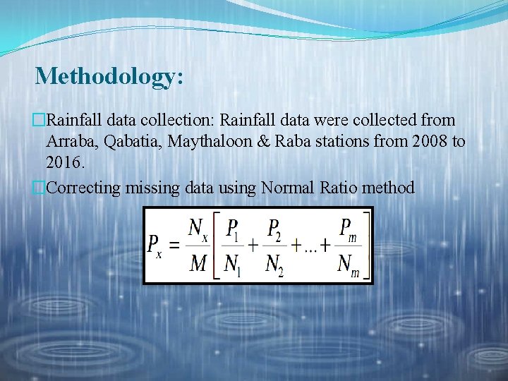 Methodology: �Rainfall data collection: Rainfall data were collected from Arraba, Qabatia, Maythaloon & Raba