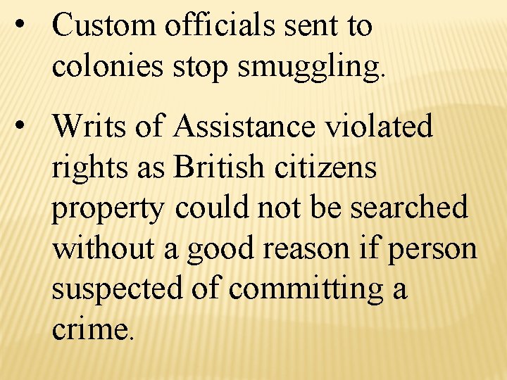  • Custom officials sent to colonies stop smuggling. • Writs of Assistance violated