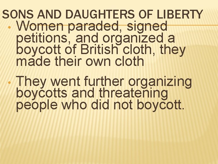 SONS AND DAUGHTERS OF LIBERTY • • Women paraded, signed petitions, and organized a