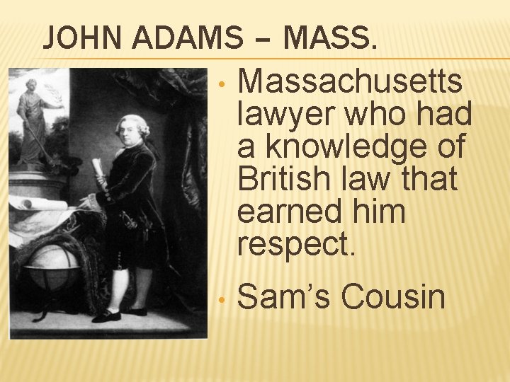 JOHN ADAMS – MASS. • Massachusetts lawyer who had a knowledge of British law