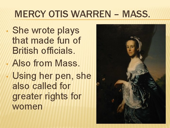 MERCY OTIS WARREN – MASS. • • • She wrote plays that made fun