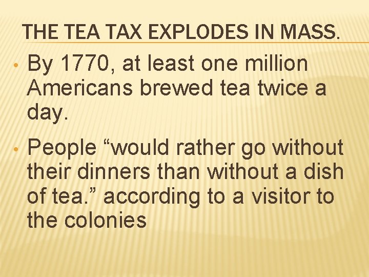 THE TEA TAX EXPLODES IN MASS. • By 1770, at least one million Americans