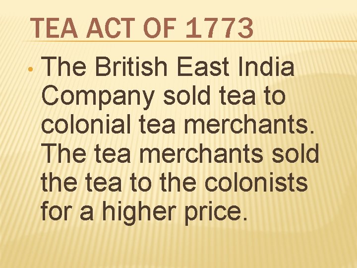 TEA ACT OF 1773 • The British East India Company sold tea to colonial