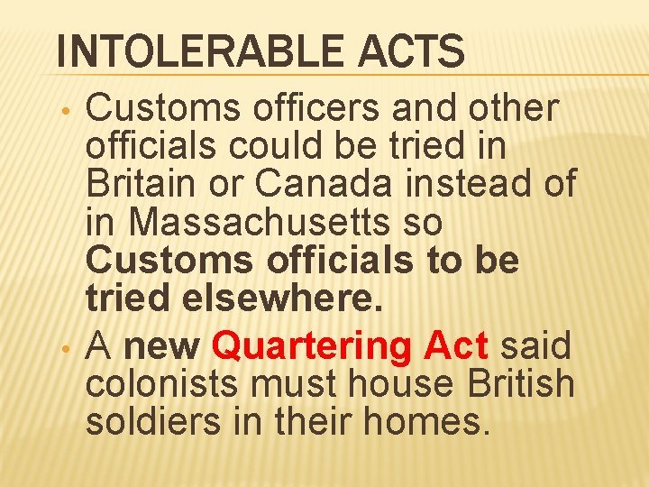 INTOLERABLE ACTS • • Customs officers and other officials could be tried in Britain