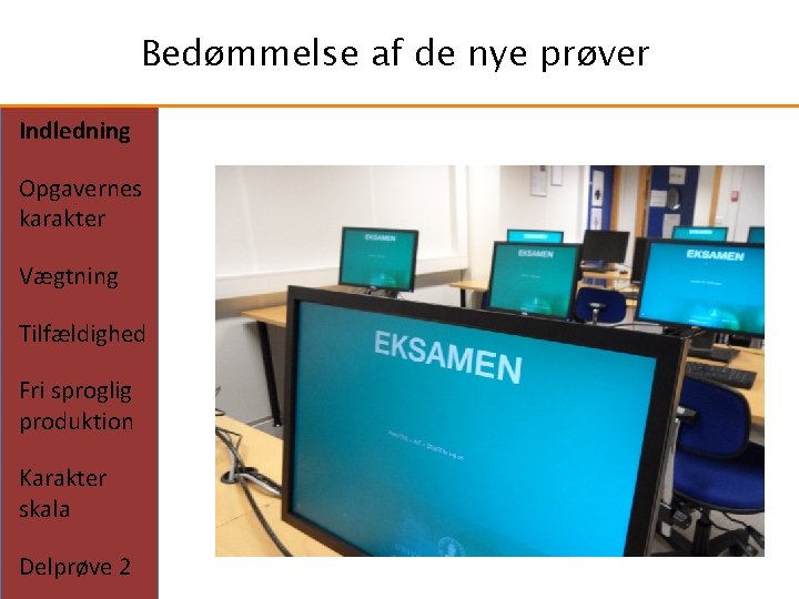 Bedømmelse af de nye prøver Indledning Opgavernes karakter Vægtning Tilfældighed Fri sproglig produktion Karakter