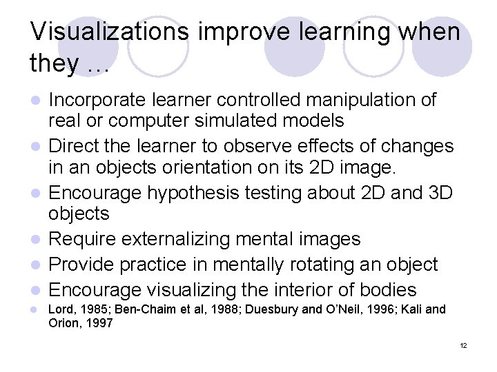 Visualizations improve learning when they … l l l l Incorporate learner controlled manipulation