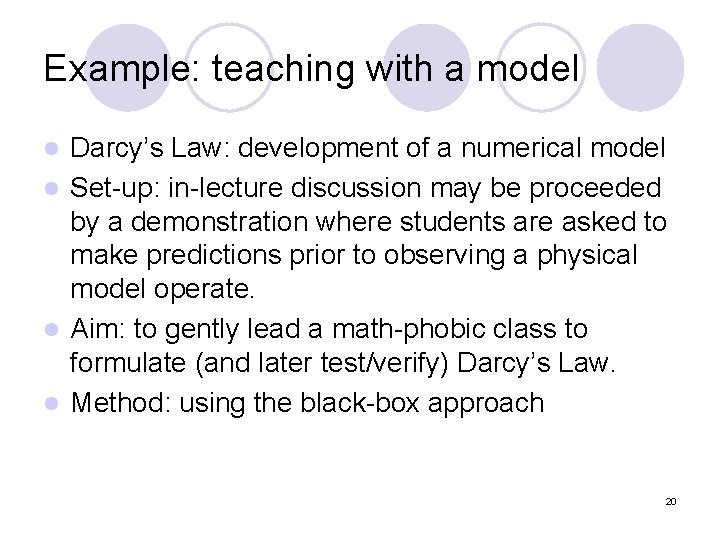 Example: teaching with a model Darcy’s Law: development of a numerical model l Set-up: