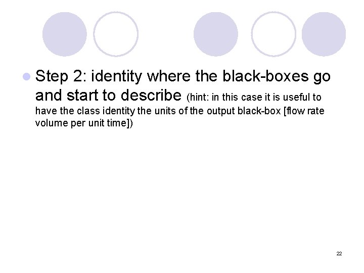 l Step 2: identity where the black-boxes go and start to describe (hint: in