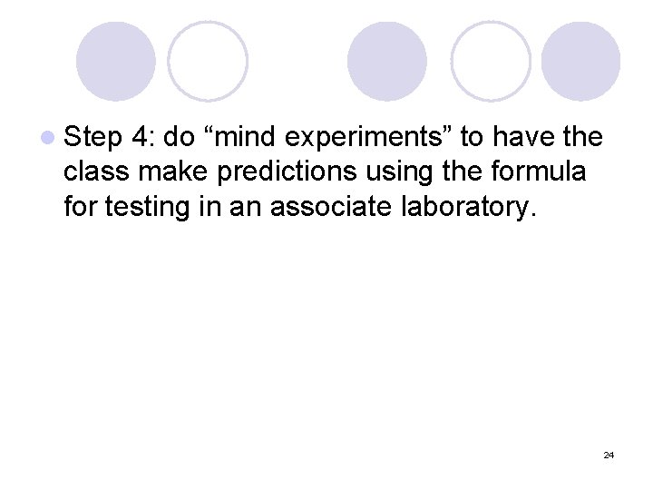 l Step 4: do “mind experiments” to have the class make predictions using the