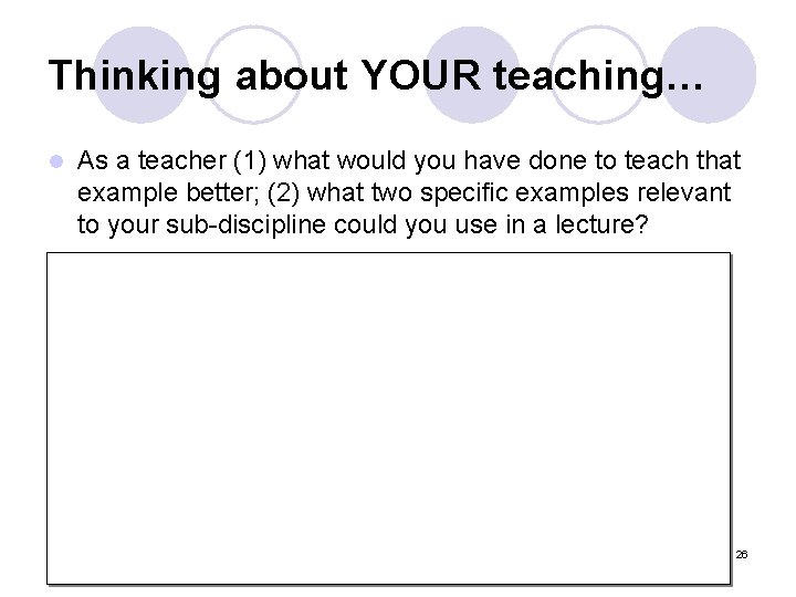 Thinking about YOUR teaching… l As a teacher (1) what would you have done