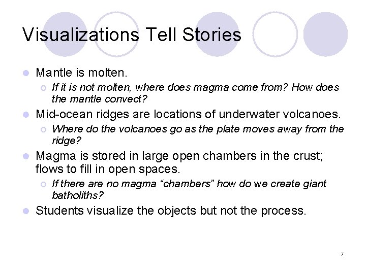 Visualizations Tell Stories l Mantle is molten. ¡ l Mid-ocean ridges are locations of