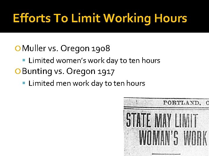 Efforts To Limit Working Hours Muller vs. Oregon 1908 Limited women’s work day to