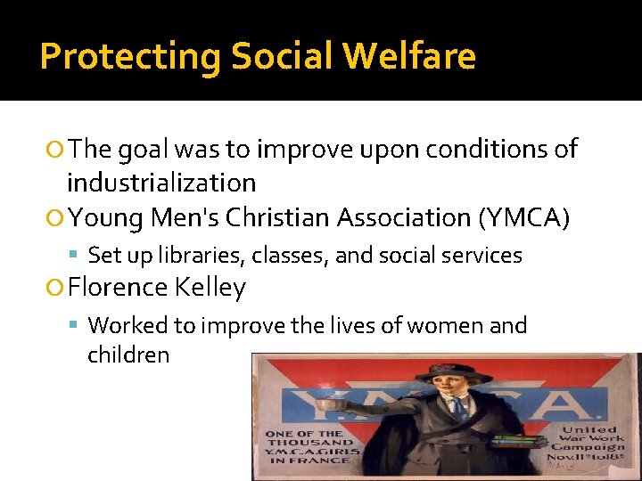 Protecting Social Welfare The goal was to improve upon conditions of industrialization Young Men's
