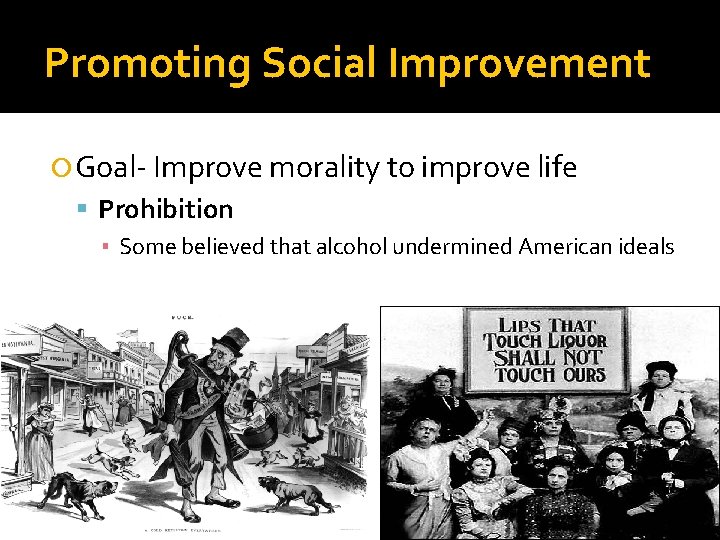 Promoting Social Improvement Goal- Improve morality to improve life Prohibition ▪ Some believed that