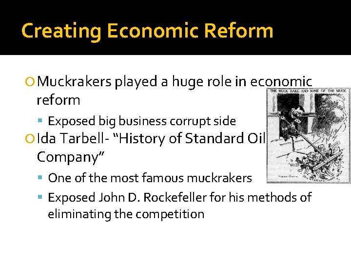 Creating Economic Reform Muckrakers played a huge role in economic reform Exposed big business