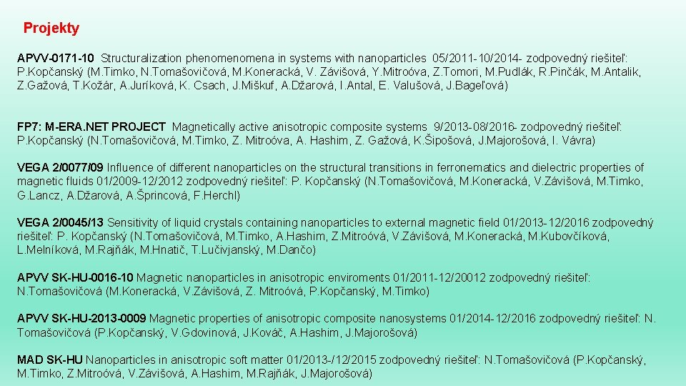 Projekty APVV-0171 -10 Structuralization phenomena in systems with nanoparticles 05/2011 -10/2014 - zodpovedný riešiteľ: Projekty APVV-0171 -10 Structuralization phenomena in systems with nanoparticles 05/2011 -10/2014 - zodpovedný riešiteľ:
