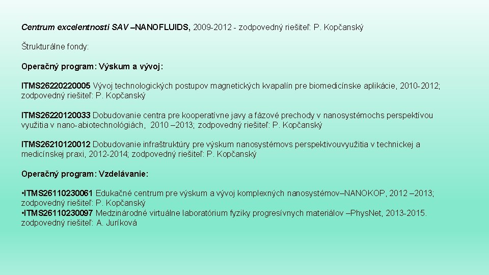 Centrum excelentnosti SAV –NANOFLUIDS, 2009 -2012 - zodpovedný riešiteľ: P. Kopčanský Štrukturálne fondy: Operačný