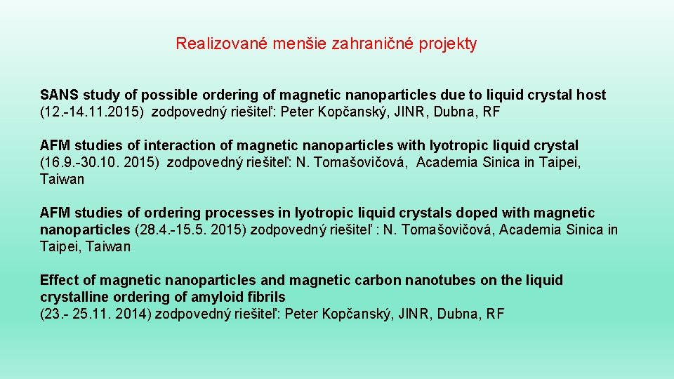 Realizované menšie zahraničné projekty SANS study of possible ordering of magnetic nanoparticles due to