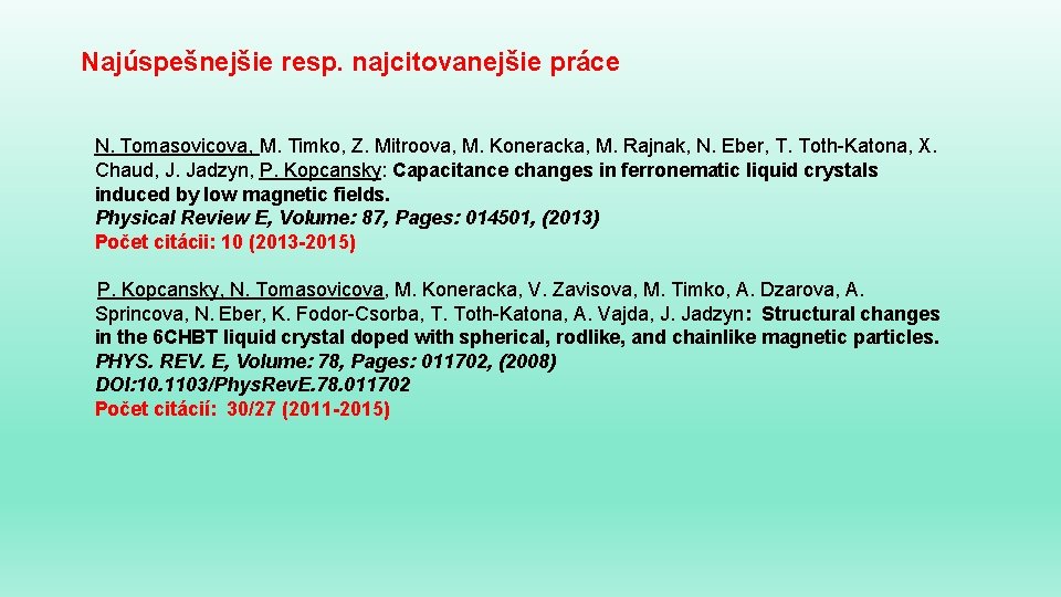 Najúspešnejšie resp. najcitovanejšie práce N. Tomasovicova, M. Timko, Z. Mitroova, M. Koneracka, M. Rajnak, Najúspešnejšie resp. najcitovanejšie práce N. Tomasovicova, M. Timko, Z. Mitroova, M. Koneracka, M. Rajnak,