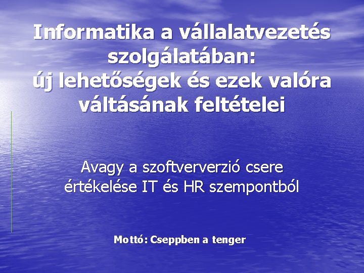 Informatika a vállalatvezetés szolgálatában: új lehetőségek és ezek valóra váltásának feltételei Avagy a szoftververzió