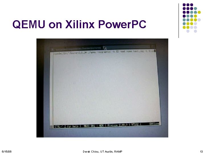 QEMU on Xilinx Power. PC 6/15/06 Derek Chiou, UT Austin, RAMP 13 