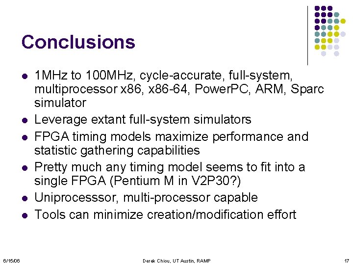 Conclusions l l l 6/15/06 1 MHz to 100 MHz, cycle-accurate, full-system, multiprocessor x
