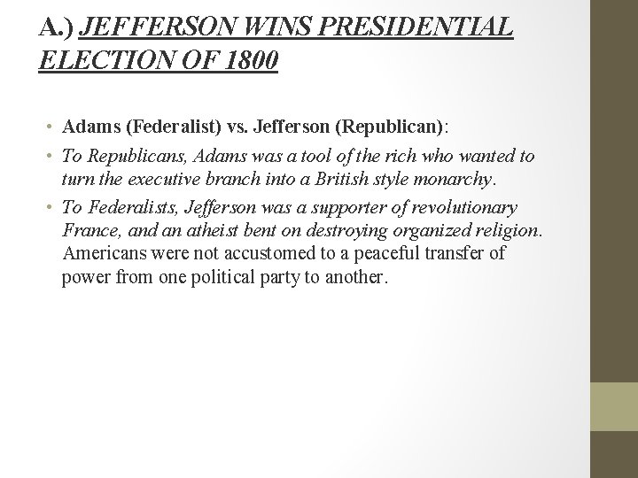 A. ) JEFFERSON WINS PRESIDENTIAL ELECTION OF 1800 • Adams (Federalist) vs. Jefferson (Republican):