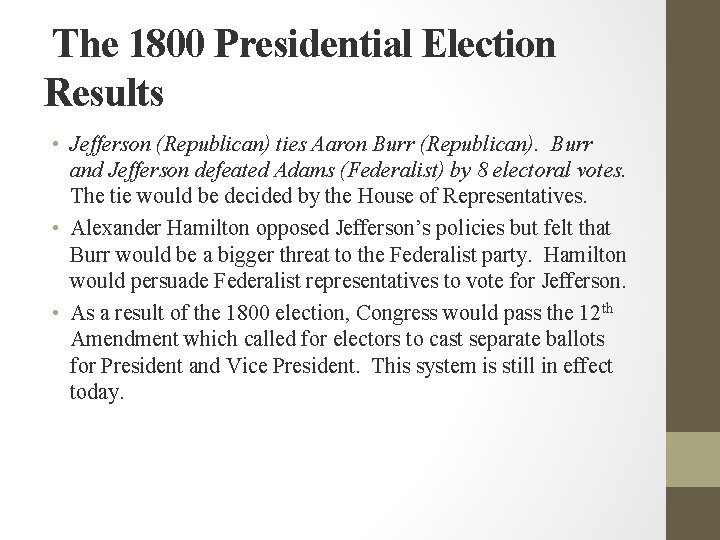 The 1800 Presidential Election Results • Jefferson (Republican) ties Aaron Burr (Republican). Burr and