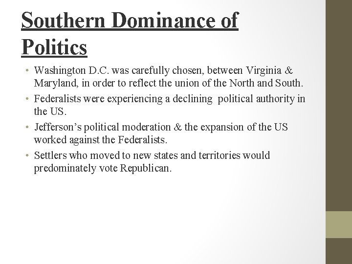 Southern Dominance of Politics • Washington D. C. was carefully chosen, between Virginia &