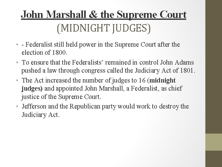 John Marshall & the Supreme Court (MIDNIGHT JUDGES) • - Federalist still held power