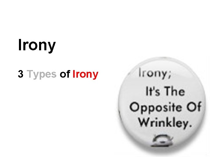 Irony 3 Types of Irony 