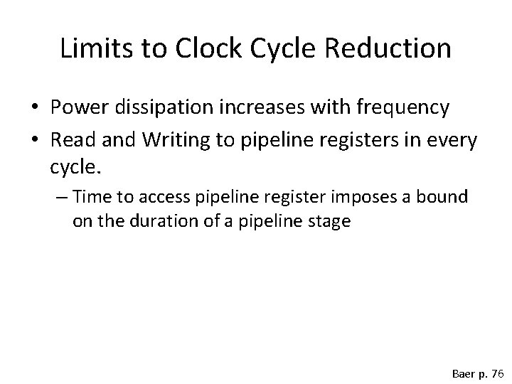 Limits to Clock Cycle Reduction • Power dissipation increases with frequency • Read and